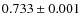 $0.733 \pm0.001$