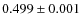$0.499\pm0.001$