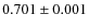 $0.701 \pm0.001$
