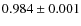 $0.984 \pm0.001$