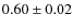 $0.60\pm 0.02$
