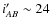 $i'_{AB}\sim 24$