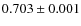 $0.703 \pm0.001$