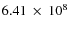 $6.41~\times~ 10^8$