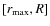 $[r_{\max},R]$
