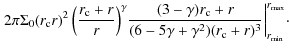 $\displaystyle \left. 2\pi\Sigma_0 (r_{\rm c} r)^2 \left(\frac{r_{\rm c}+r}{r}\r...
...{(6-5\gamma+\gamma^2)(r_{\rm c}+r)^3} \right\vert ^{r_{\max}}_{r_{\min}}\!\cdot$