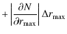 $\displaystyle +\left\vert\frac{\partial{N}}{\partial{r_{\max}}}\right\vert\Delta r_{\max}$