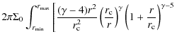 $\displaystyle 2\pi\Sigma_0\int_{r_{\min}}^{r_{\max}} \left[\frac{(\gamma-4)r^2}...
..._{\rm c}}{r}\right)^\gamma \left(1+\frac{r}{r_{\rm c}}\right)^{\gamma-5}\right.$