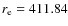 $r_{\rm e}=411.84$