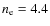 $n_{\rm e}=4.4$