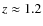 $z\approx 1.2$