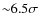 ${\sim}6.5\sigma$