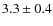 $ 3.3 \pm 0.4$
