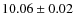 $ 10.06 \pm 0.02$