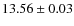 $ 13.56 \pm 0.03$