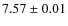 $ 7.57 \pm 0.01$