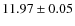 $ 11.97 \pm 0.05$