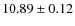 $ 10.89 \pm 0.12$