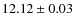 $ 12.12 \pm 0.03$