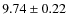 $ 9.74 \pm 0.22$