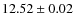 $ 12.52 \pm 0.02$