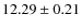 $ 12.29 \pm 0.21$