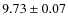 $ 9.73 \pm 0.07$