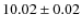 $ 10.02 \pm 0.02$