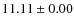 $ 11.11 \pm 0.00$