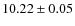 $ 10.22 \pm 0.05$