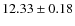 $ 12.33 \pm 0.18$