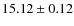 $ 15.12 \pm 0.12$