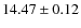 $ 14.47 \pm 0.12$