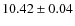 $ 10.42 \pm 0.04$