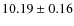 $ 10.19 \pm 0.16$