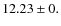 $ 12.23 \pm 0.$
