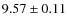 $ 9.57 \pm 0.11$