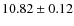 $ 10.82 \pm 0.12$