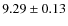 $ 9.29 \pm 0.13$