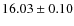 $ 16.03 \pm 0.10$