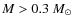 $M > 0.3~M_{\odot}$