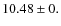 $ 10.48 \pm 0.$