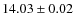 $ 14.03 \pm 0.02$
