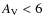$A_{\rm V} < 6$