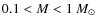 $0.1<M<1~M_{\odot}$
