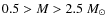 $0.5 > M > 2.5~M_\odot$