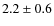 $2.2\pm0.6$