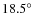 $18.5^\circ$