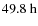 $49.8~\mbox{h}$