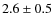 $2.6\pm0.5$